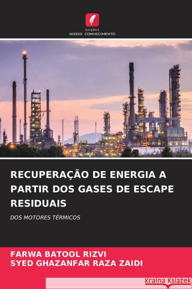 RECUPERAÇÃO DE ENERGIA A PARTIR DOS GASES DE ESCAPE RESIDUAIS RIZVI, FARWA BATOOL, ZAIDI, SYED GHAZANFAR RAZA 9786208333942