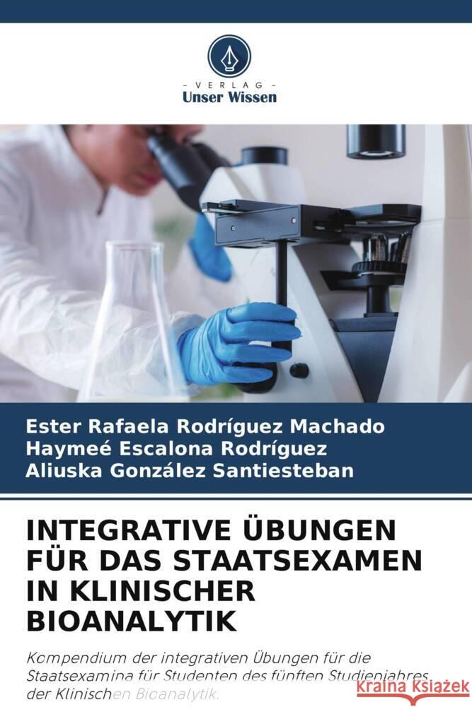 INTEGRATIVE ÜBUNGEN FÜR DAS STAATSEXAMEN IN KLINISCHER BIOANALYTIK Rodríguez Machado, Ester Rafaela, Escalona Rodríguez, Haymeé, González Santiesteban, Aliuska 9786208334185