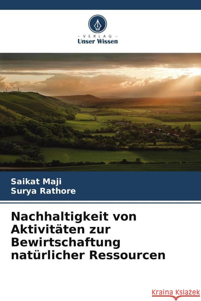 Nachhaltigkeit von Aktivitäten zur Bewirtschaftung natürlicher Ressourcen Maji, Saikat, Rathore, Surya 9786208334239
