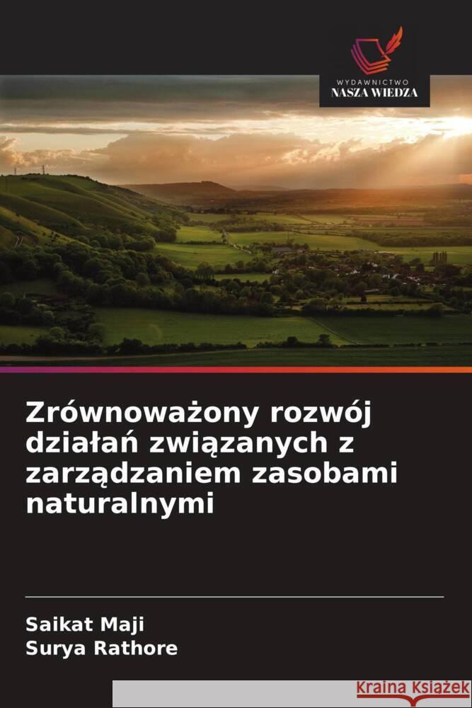 Zrównowazony rozwój dzialan zwiazanych z zarzadzaniem zasobami naturalnymi Maji, Saikat, Rathore, Surya 9786208334277