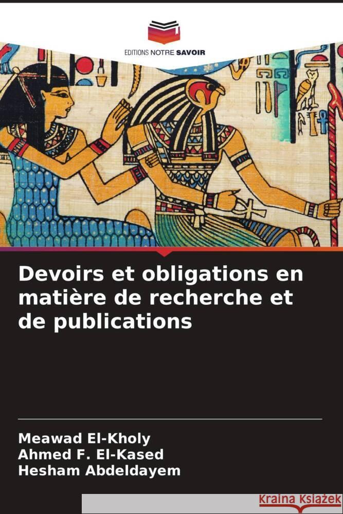 Devoirs et obligations en matière de recherche et de publications El-Kholy, Meawad, El-Kased, Ahmed F., Abdeldayem, Hesham 9786208334628