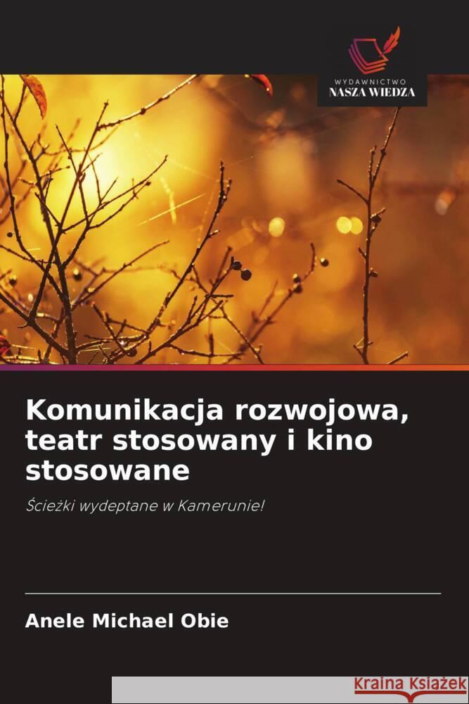 Komunikacja rozwojowa, teatr stosowany i kino stosowane Michael Obie, Anele 9786208334901