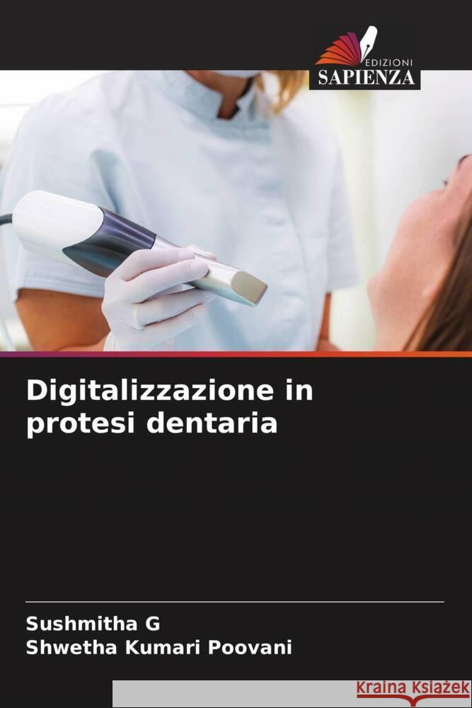 Digitalizzazione in protesi dentaria G, Sushmitha, Poovani, Shwetha Kumari 9786208334956