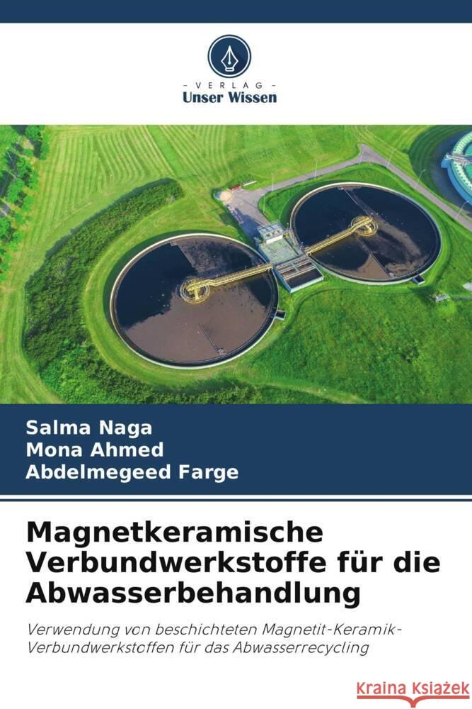 Magnetkeramische Verbundwerkstoffe für die Abwasserbehandlung Naga, Salma, Ahmed, Mona, Farge, Abdelmegeed 9786208335106