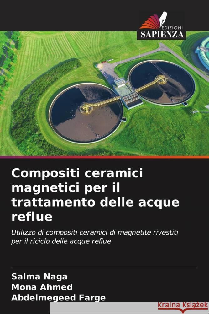 Compositi ceramici magnetici per il trattamento delle acque reflue Naga, Salma, Ahmed, Mona, Farge, Abdelmegeed 9786208335137