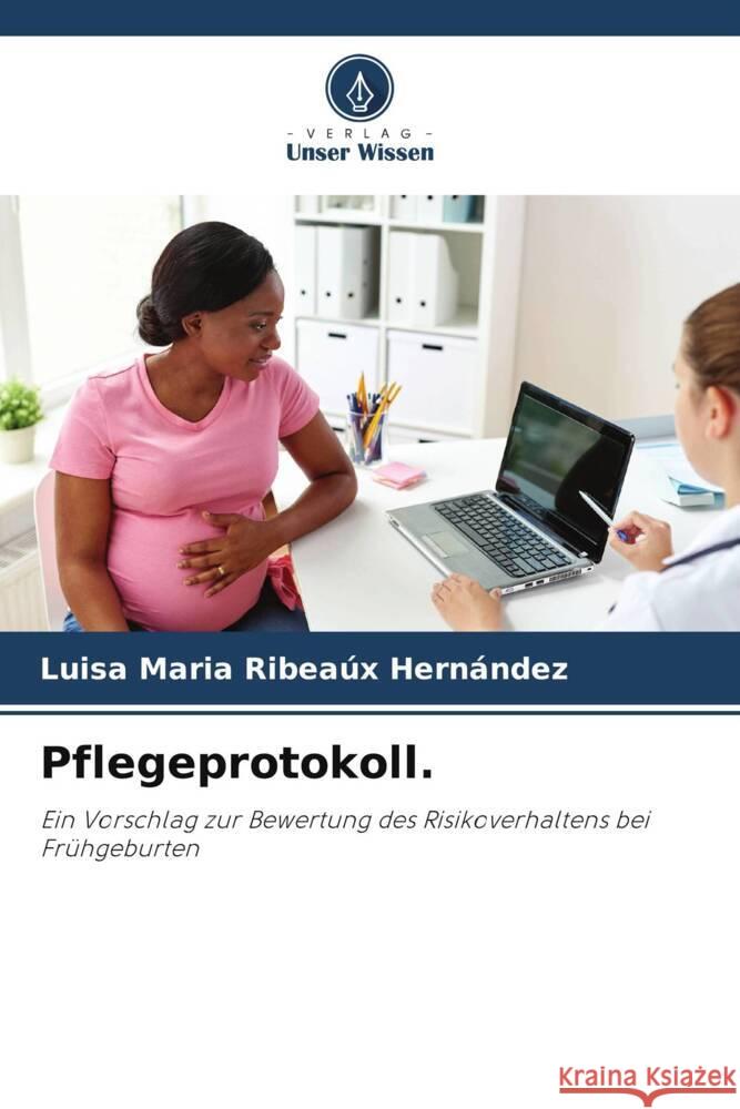 Pflegeprotokoll. Ribeaúx Hernández, Luisa Maria 9786208335588