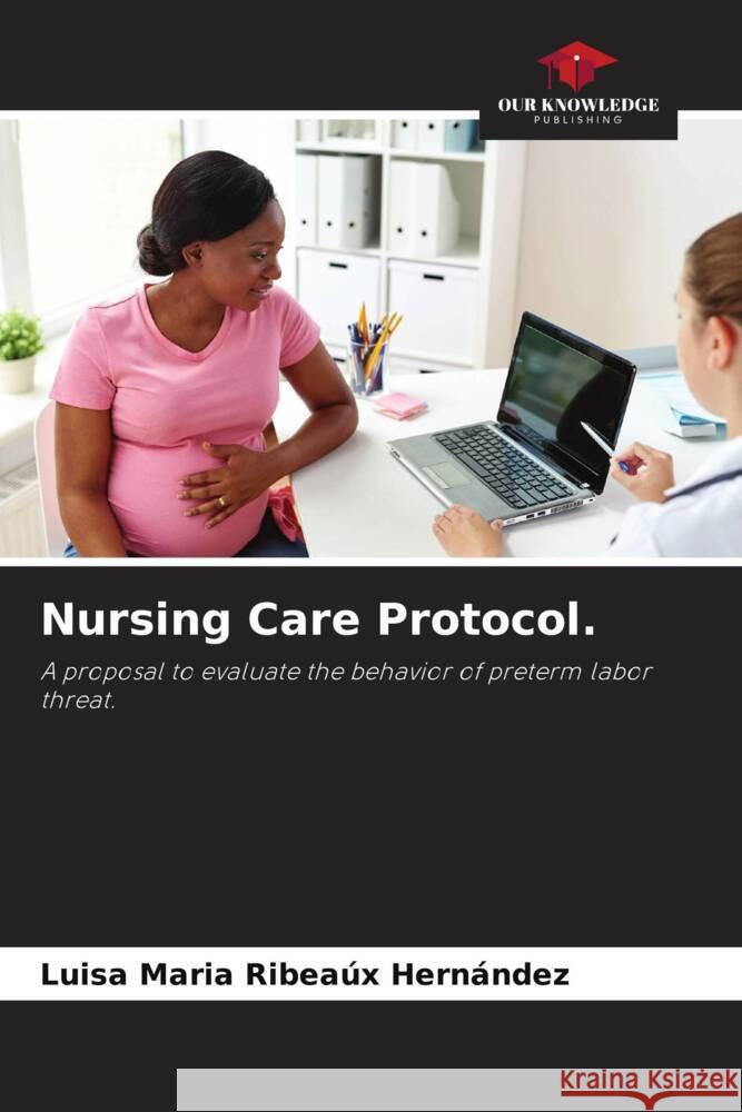 Nursing Care Protocol. Ribeaúx Hernández, Luisa Maria 9786208335595