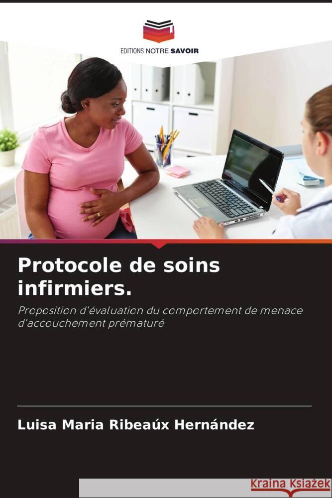 Protocole de soins infirmiers. Ribeaúx Hernández, Luisa Maria 9786208335601