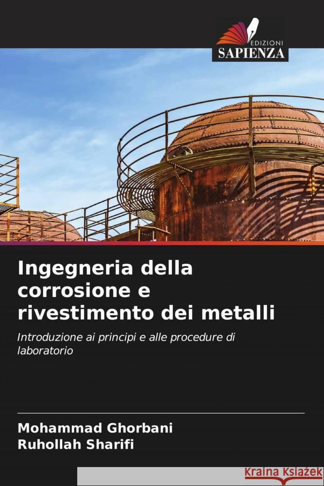 Ingegneria della corrosione e rivestimento dei metalli Ghorbani, Mohammad, Sharifi, Ruhollah 9786208335847 Edizioni Sapienza