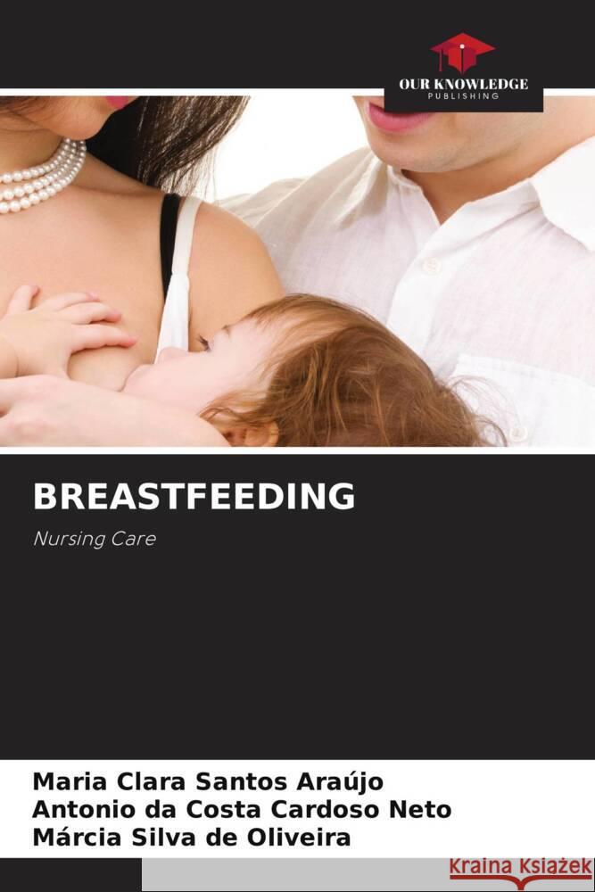 BREASTFEEDING Araújo, Maria Clara Santos, Cardoso Neto, Antonio da Costa, Oliveira, Márcia Silva de 9786208336592