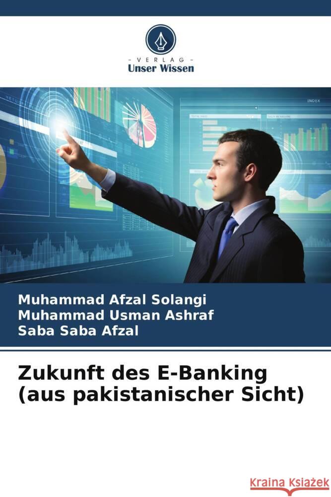 Zukunft des E-Banking (aus pakistanischer Sicht) Solangi, Muhammad Afzal, Usman Ashraf, Muhammad, Saba Afzal, Saba 9786208336721