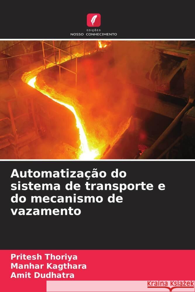 Automatização do sistema de transporte e do mecanismo de vazamento Thoriya, Pritesh, Kagthara, Manhar, Dudhatra, Amit 9786208336806