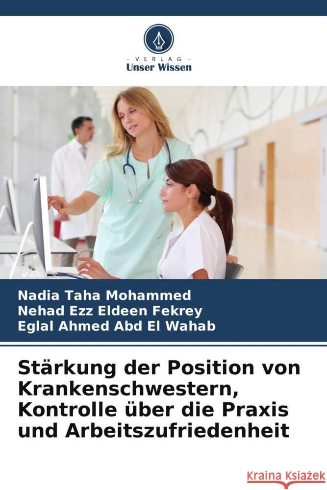 Stärkung der Position von Krankenschwestern, Kontrolle über die Praxis und Arbeitszufriedenheit Mohammed, Nadia Taha, Fekrey, Nehad Ezz Eldeen, El Wahab, Eglal Ahmed Abd 9786208336820