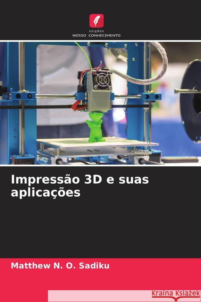 Impressão 3D e suas aplicações Sadiku, Matthew N. O. 9786208337070 Edições Nosso Conhecimento