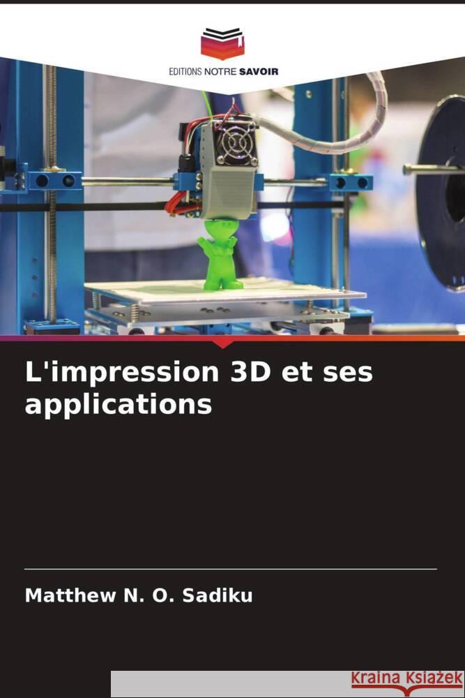 L'impression 3D et ses applications Sadiku, Matthew N. O. 9786208337100 Editions Notre Savoir