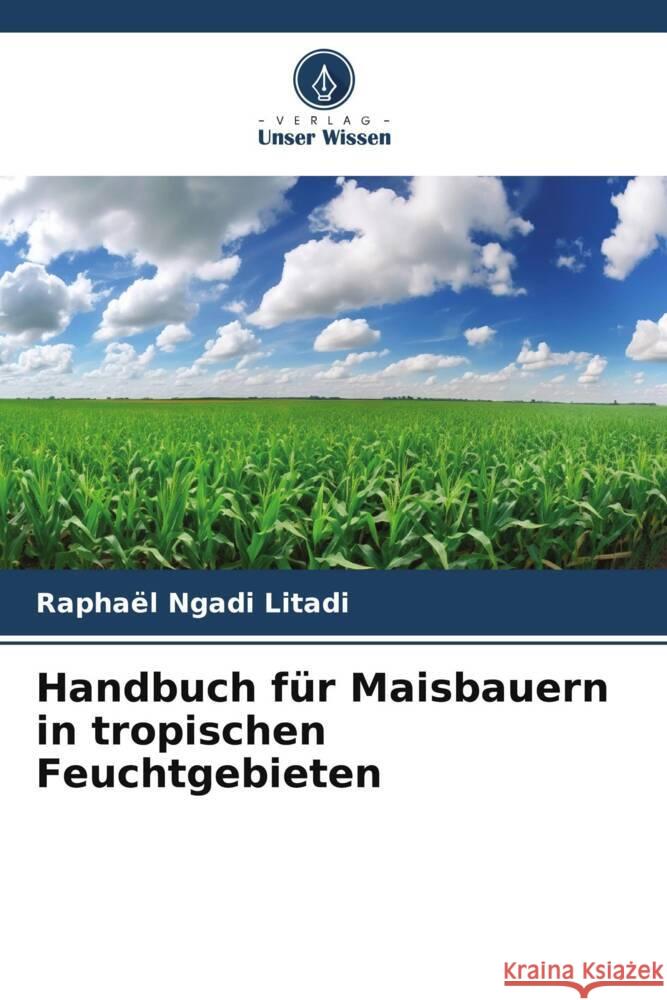 Handbuch für Maisbauern in tropischen Feuchtgebieten NGADI LITADI, Raphaël 9786208337261