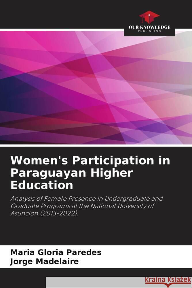 Women's Participation in Paraguayan Higher Education Paredes, Maria Gloria, Madelaire, Jorge 9786208337445