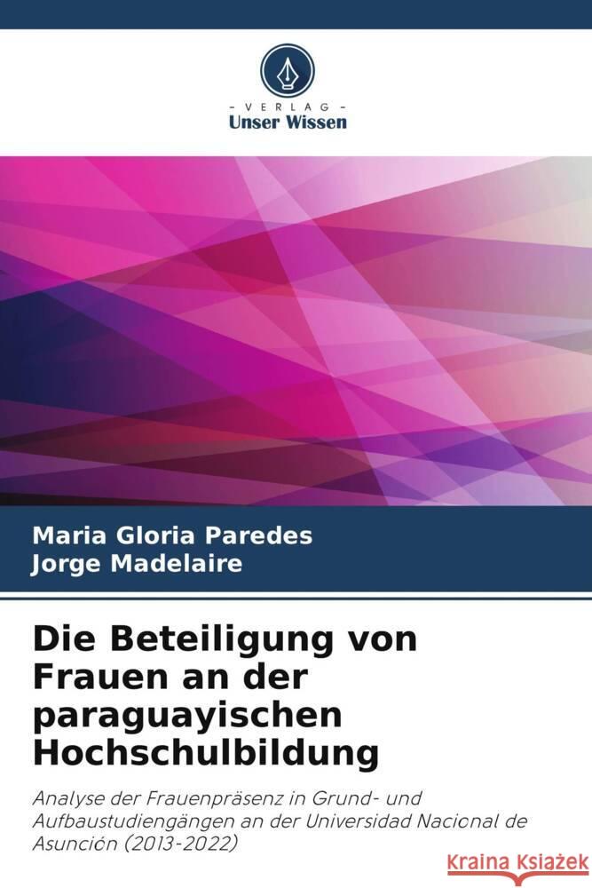 Die Beteiligung von Frauen an der paraguayischen Hochschulbildung Paredes, Maria Gloria, Madelaire, Jorge 9786208337452