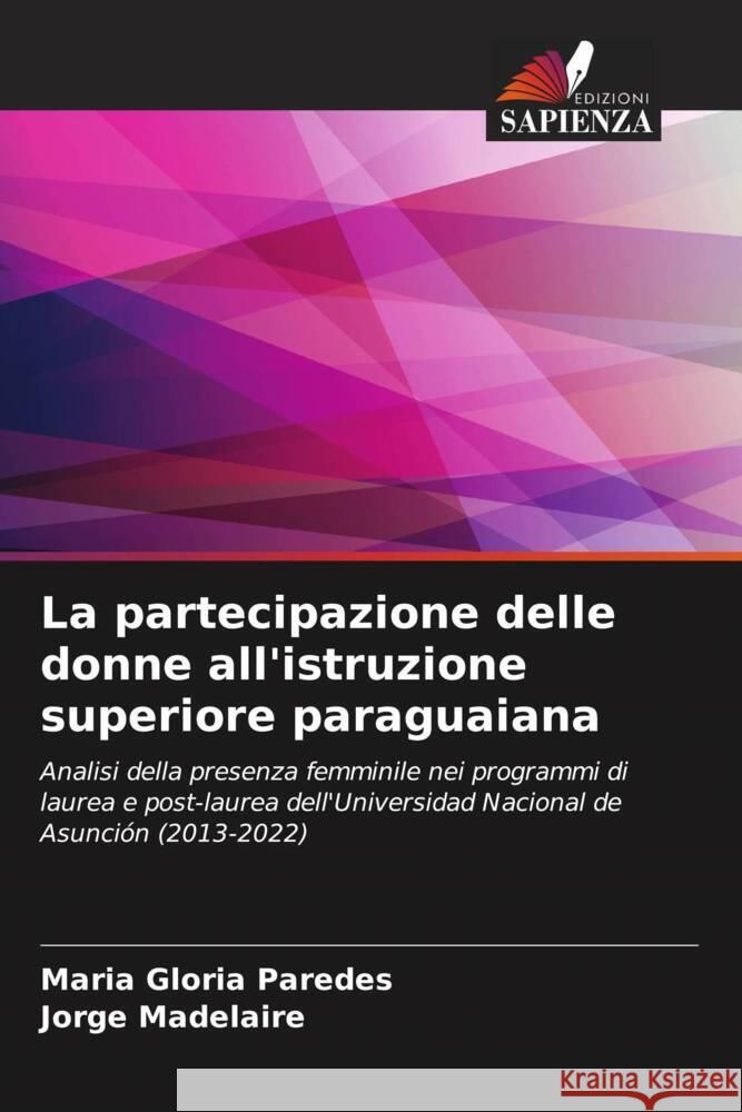 La partecipazione delle donne all'istruzione superiore paraguaiana Paredes, Maria Gloria, Madelaire, Jorge 9786208337483