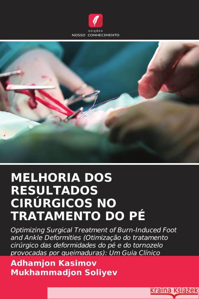 MELHORIA DOS RESULTADOS CIRÚRGICOS NO TRATAMENTO DO PÉ Kasimov, Adhamjon, Soliyev, Mukhammadjon 9786208337957