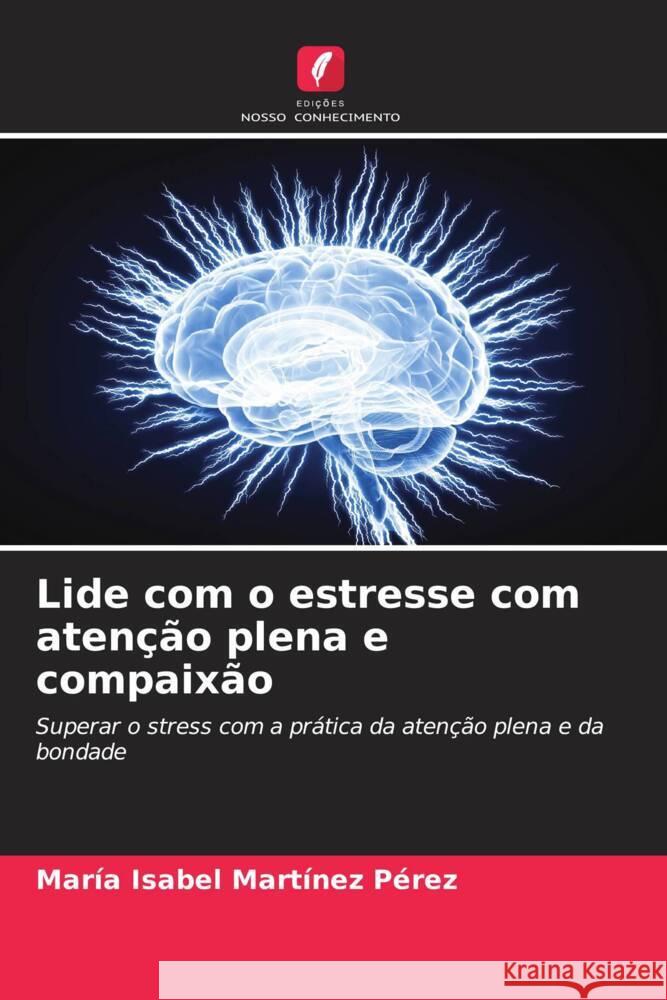 Lide com o estresse com atenção plena e compaixão Martínez Pérez, María Isabel 9786208338107