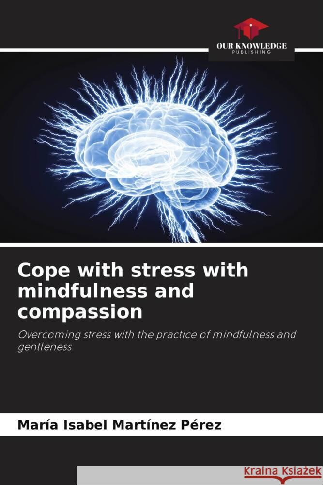 Cope with stress with mindfulness and compassion Martínez Pérez, María Isabel 9786208338121