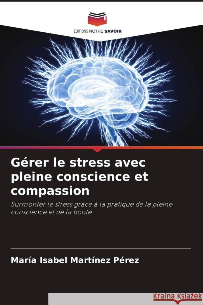 Gérer le stress avec pleine conscience et compassion Martínez Pérez, María Isabel 9786208338138