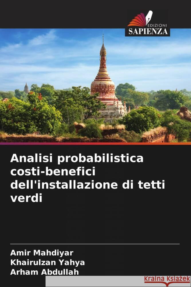 Analisi probabilistica costi-benefici dell'installazione di tetti verdi Mahdiyar, Amir, Yahya, Khairulzan, Abdullah, Arham 9786208339081 Edizioni Sapienza