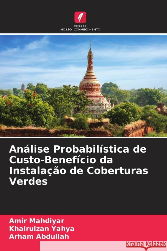 Análise Probabilística de Custo-Benefício da Instalação de Coberturas Verdes Mahdiyar, Amir, Yahya, Khairulzan, Abdullah, Arham 9786208339098 Edições Nosso Conhecimento