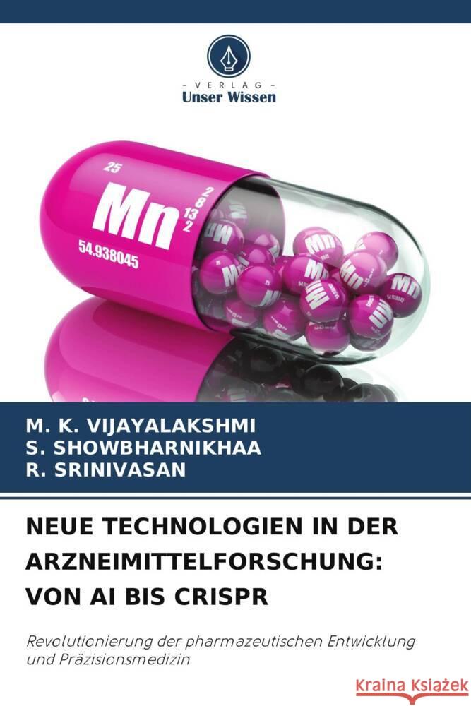 NEUE TECHNOLOGIEN IN DER ARZNEIMITTELFORSCHUNG: VON AI BIS CRISPR VIJAYALAKSHMI, M. K., Showbharnikhaa, S., Srinivasan, R. 9786208339425