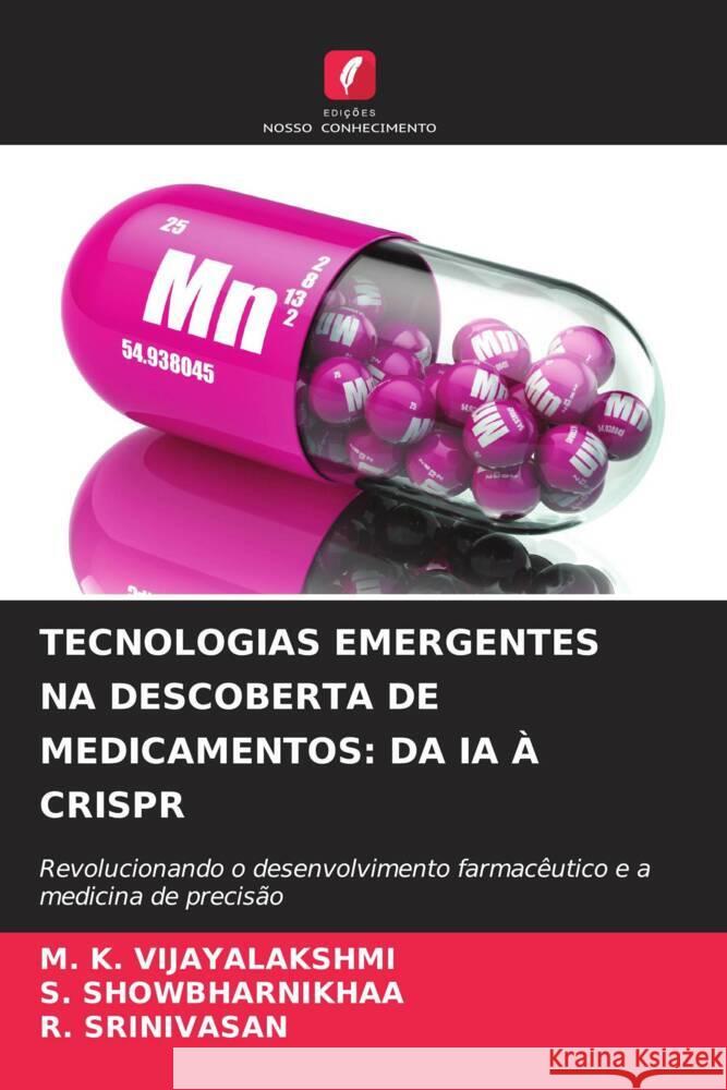 TECNOLOGIAS EMERGENTES NA DESCOBERTA DE MEDICAMENTOS: DA IA À CRISPR VIJAYALAKSHMI, M. K., Showbharnikhaa, S., Srinivasan, R. 9786208339463