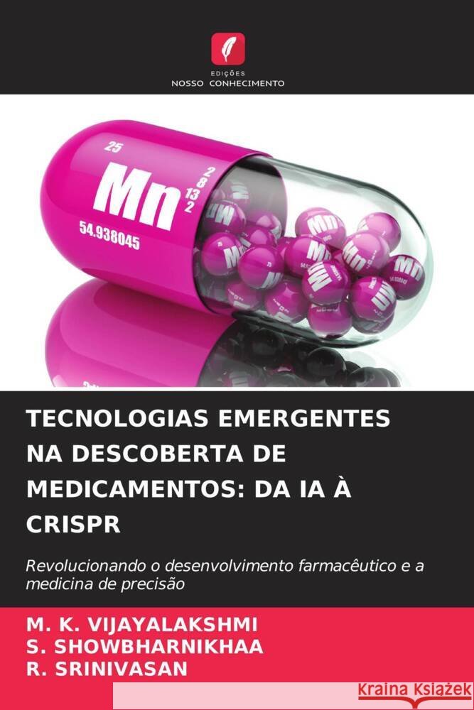 TECNOLOGIAS EMERGENTES NA DESCOBERTA DE MEDICAMENTOS: DA IA À CRISPR VIJAYALAKSHMI, M. K., Showbharnikhaa, S., Srinivasan, R. 9786208339463 Edições Nosso Conhecimento