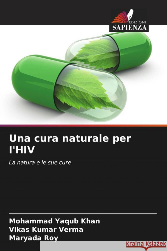 Una cura naturale per l'HIV Khan, Mohammad Yaqub, Kumar Verma, Vikas, Roy, Maryada 9786208339579 Edizioni Sapienza