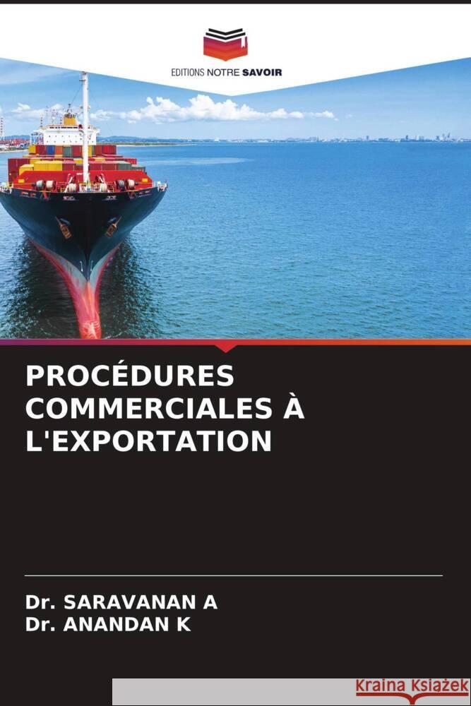 PROCÉDURES COMMERCIALES À L'EXPORTATION A, Dr. SARAVANAN, K, Dr. ANANDAN 9786208339739 Editions Notre Savoir