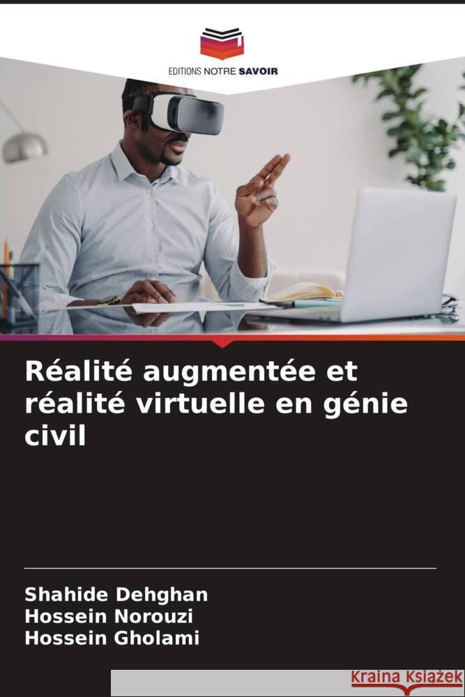 Réalité augmentée et réalité virtuelle en génie civil Dehghan, Shahide, Norouzi, Hossein, Gholami, Hossein 9786208339920