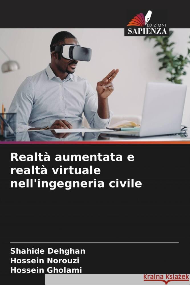 Realtà aumentata e realtà virtuale nell'ingegneria civile Dehghan, Shahide, Norouzi, Hossein, Gholami, Hossein 9786208339937