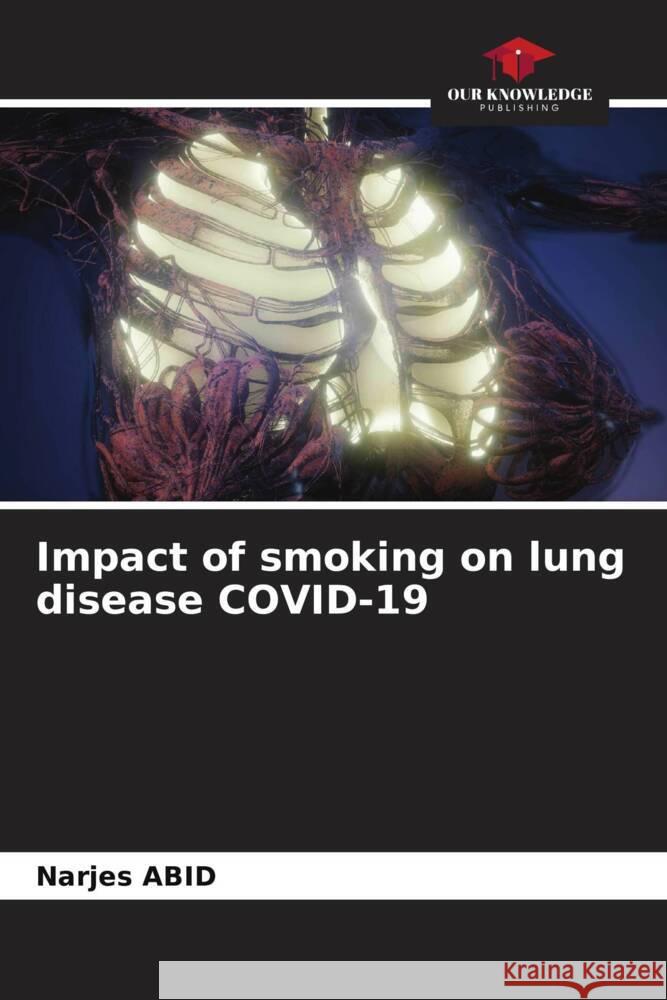 Impact of smoking on lung disease COVID-19 Abid, Narjes 9786208340155