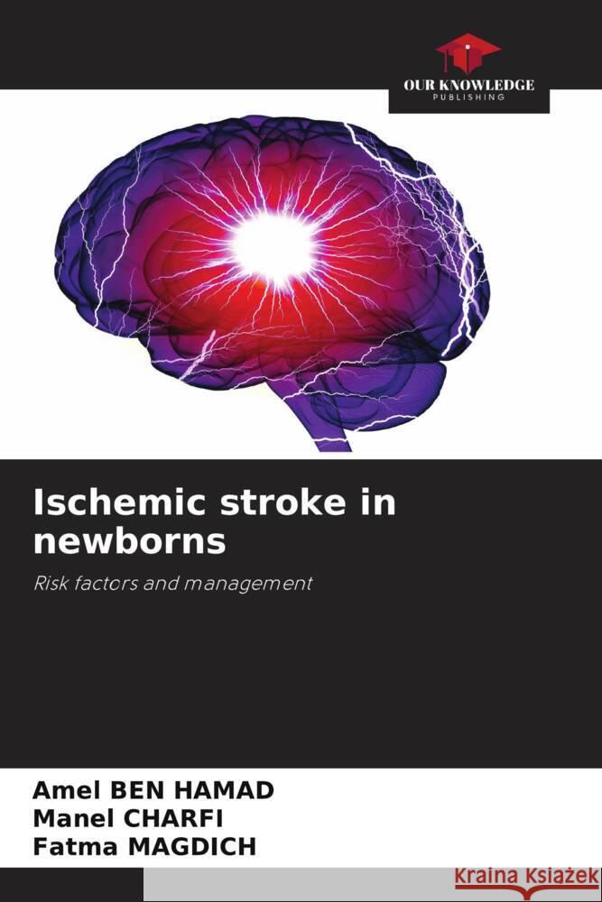 Ischemic stroke in newborns Ben Hamad, Amel, Charfi, Manel, Magdich, Fatma 9786208340285