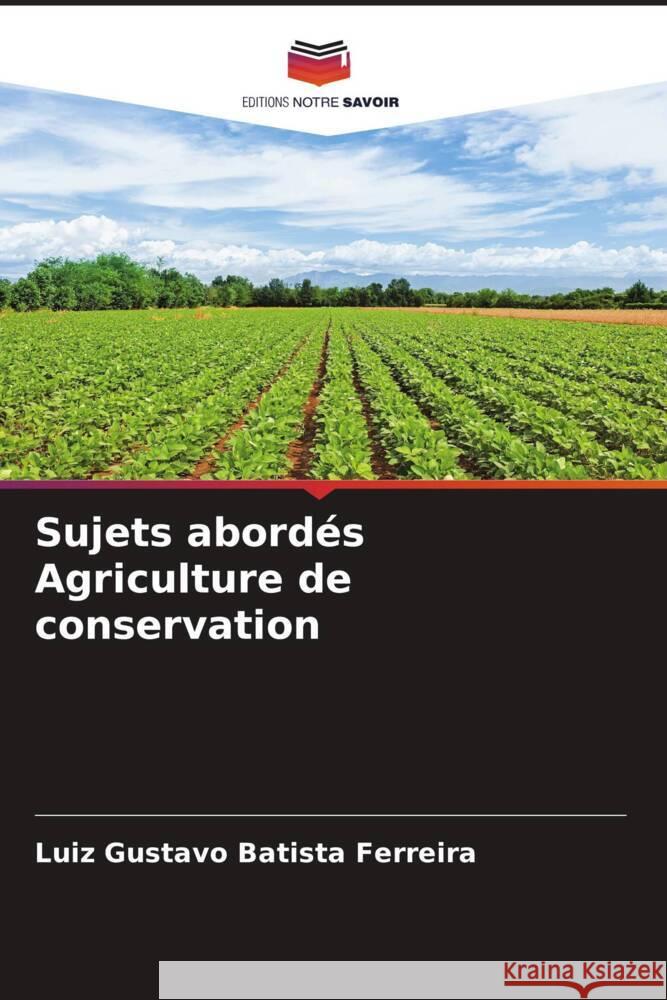 Sujets abordés Agriculture de conservation Batista Ferreira, Luiz Gustavo 9786208340407