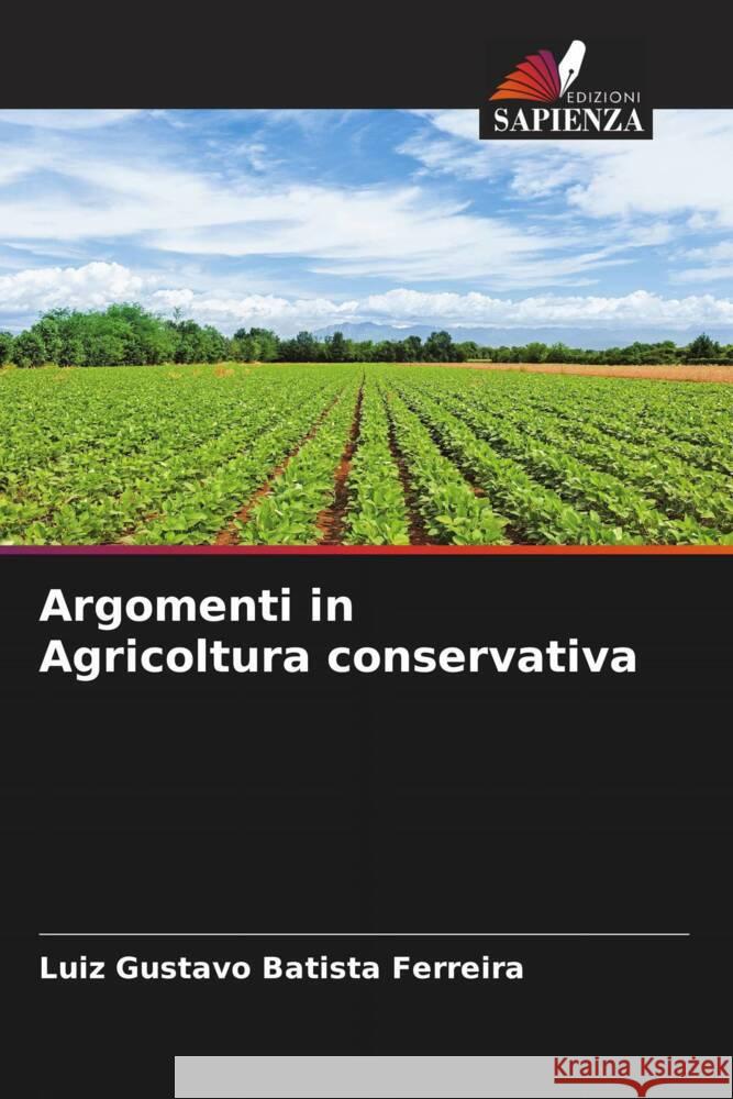 Argomenti in Agricoltura conservativa Batista Ferreira, Luiz Gustavo 9786208340414