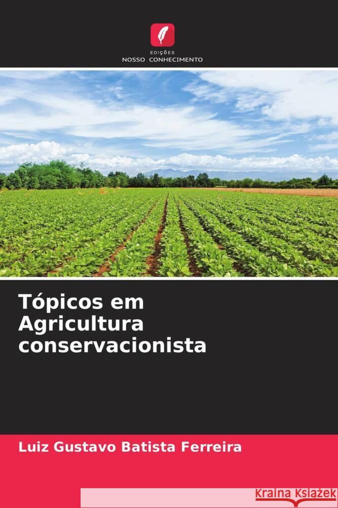 Tópicos em Agricultura conservacionista Batista Ferreira, Luiz Gustavo 9786208340421