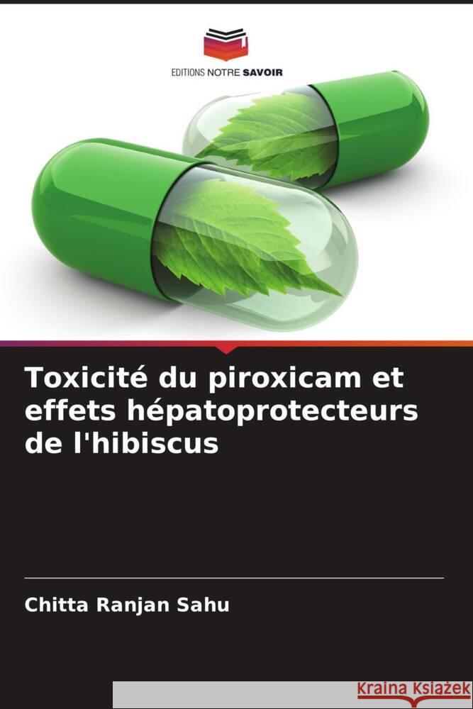 Toxicité du piroxicam et effets hépatoprotecteurs de l'hibiscus Sahu, Chitta Ranjan 9786208340476