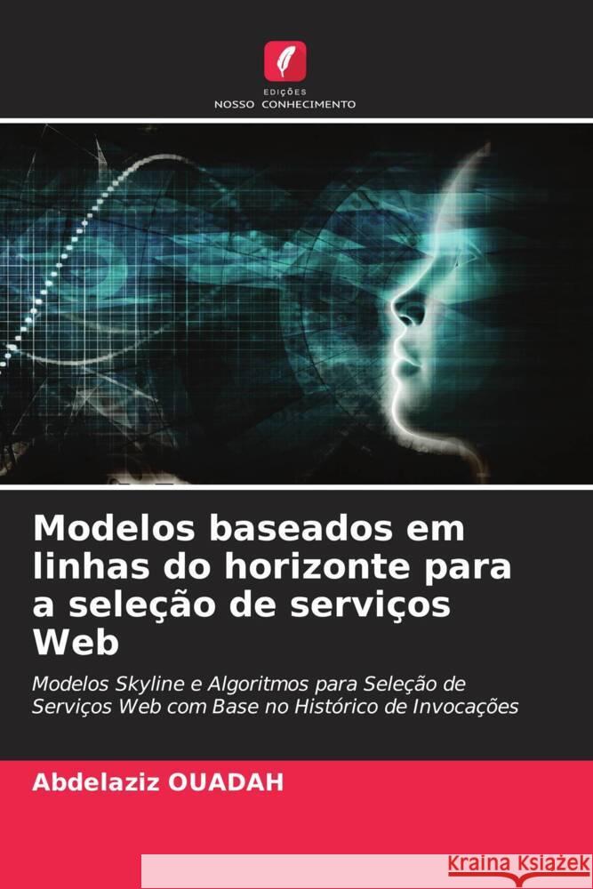 Modelos baseados em linhas do horizonte para a seleção de serviços Web OUADAH, Abdelaziz 9786208340612