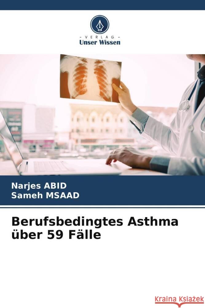 Berufsbedingtes Asthma über 59 Fälle Abid, Narjes, Msaad, Sameh 9786208340681