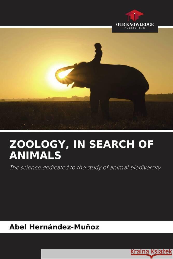 ZOOLOGY, IN SEARCH OF ANIMALS Hernández-Muñoz, Abel 9786208341060