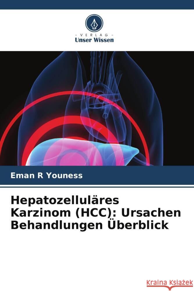 Hepatozelluläres Karzinom (HCC): Ursachen Behandlungen Überblick Youness, Eman R 9786208341114