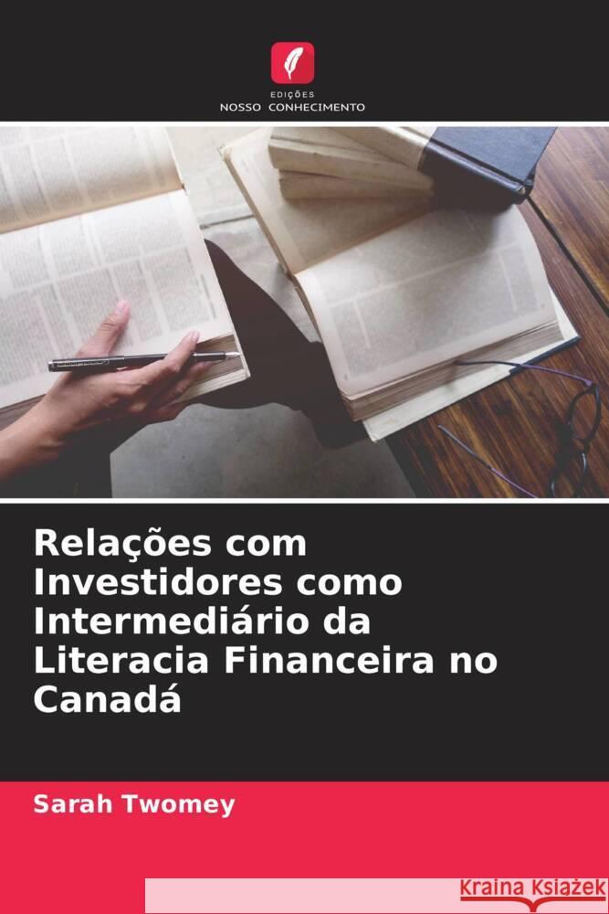 Relações com Investidores como Intermediário da Literacia Financeira no Canadá Twomey, Sarah 9786208341190