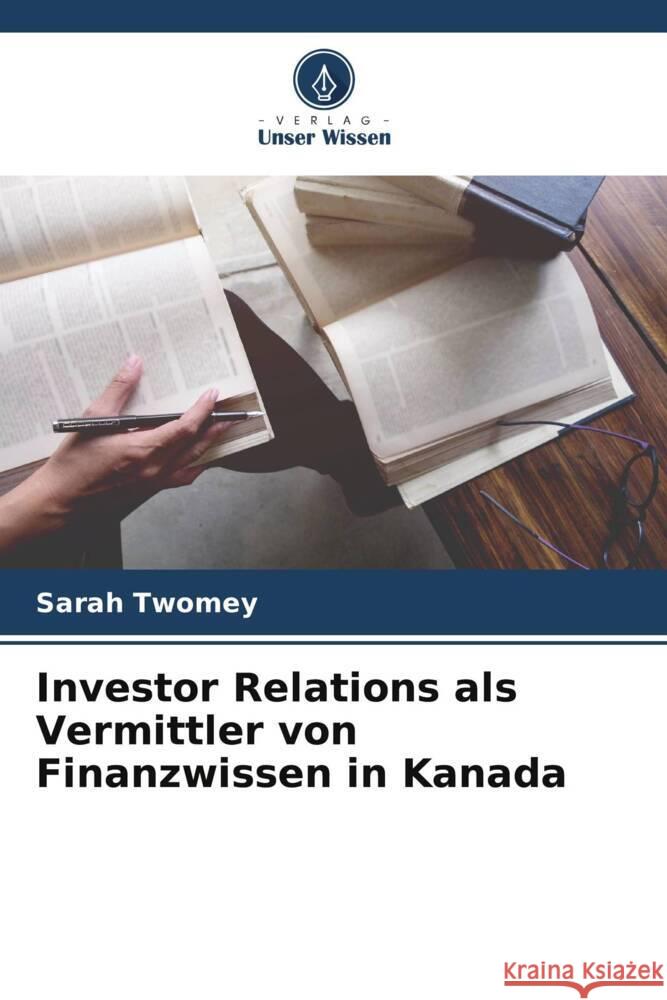 Investor Relations als Vermittler von Finanzwissen in Kanada Twomey, Sarah 9786208341220