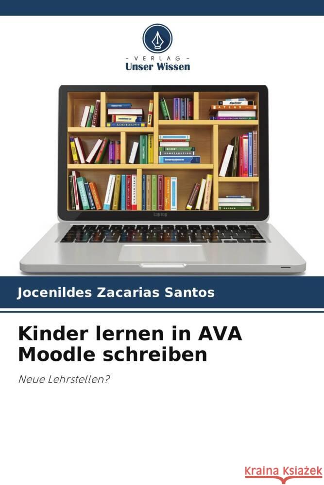 Kinder lernen in AVA Moodle schreiben Zacarias Santos, Jocenildes 9786208341480 Verlag Unser Wissen