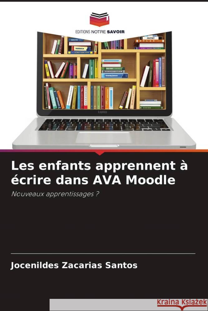 Les enfants apprennent à écrire dans AVA Moodle Zacarias Santos, Jocenildes 9786208341510 Editions Notre Savoir